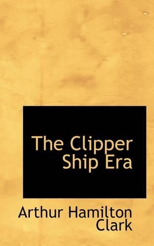 The Clipper Ship Era: (English)