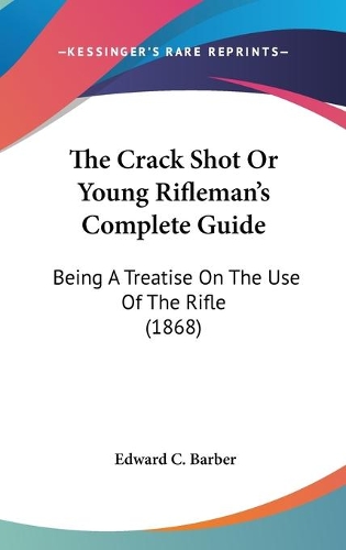 The Crack Shot Or Young Rifleman's Complete Guide