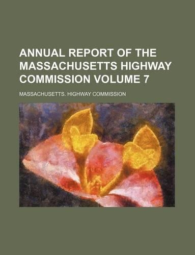 Annual Report of the Massachusetts Highway Commission Volume 7