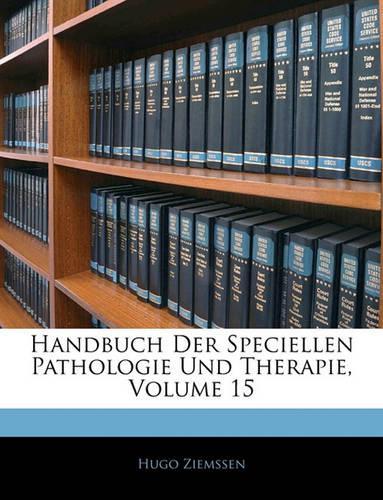 Handbuch Der Speciellen Pathologie Und Therapie, Volume 15