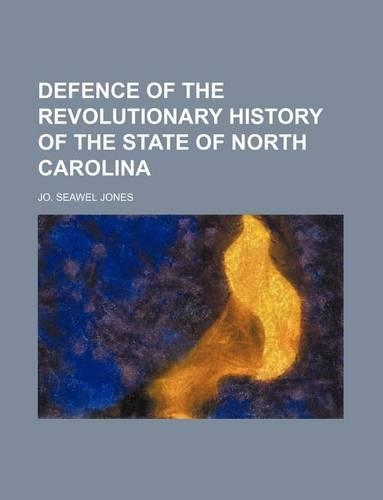 Defence of the Revolutionary History of the State of North Carolina: (English)