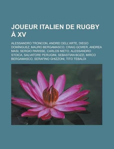 Joueur Italien de Rugby a XV: Alessandro Troncon, Andrei Dell'arte, Diego Dominguez, Mauro Bergamasco, Craig Gower, Andrea Masi, Sergio Parisse, Carlos Nieto, Alessandro Stoica, (French)