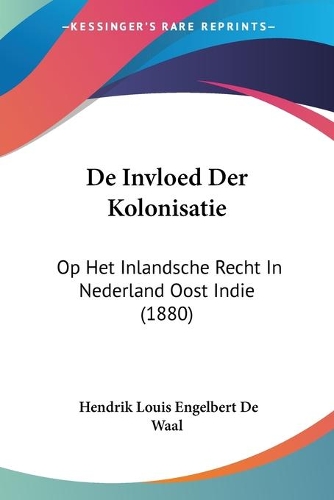 De Invloed Der Kolonisatie: Op Het Inlandsche Recht In Nederland Oost Indie (1880)(Chinese)