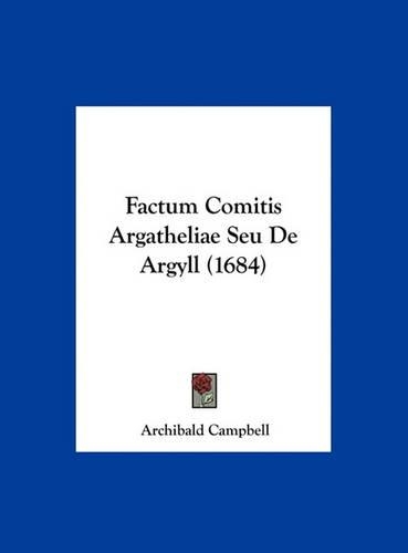 Factum Comitis Argatheliae Seu de Argyll (1684)