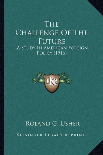 The Challenge Of The Future: A Study In American Foreign Policy (1916)(English)