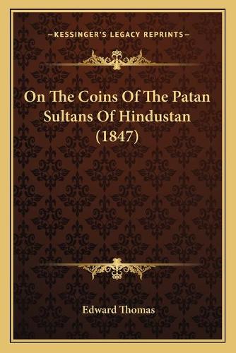 On The Coins Of The Patan Sultans Of Hindustan (1847): (English)