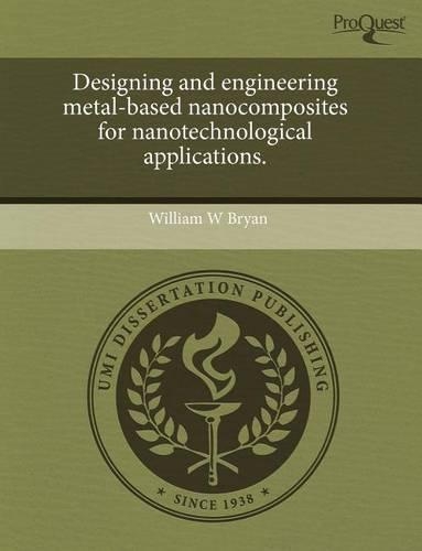 Designing and Engineering Metal-Based Nanocomposites for Nanotechnological Applications: (English)