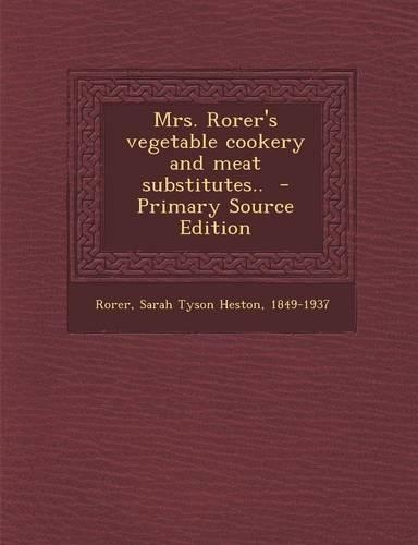 Mrs. Rorer's Vegetable Cookery and Meat Substitutes..