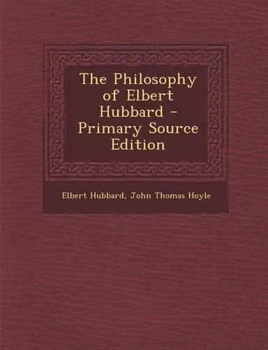 The Philosophy of Elbert Hubbard