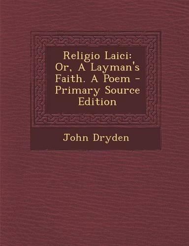 Religio Laici: Or, a Layman's Faith. a Poem - Primary Source Edition