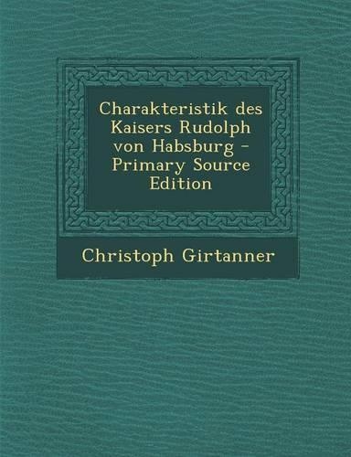 Charakteristik Des Kaisers Rudolph Von Habsburg - Primary Source Edition