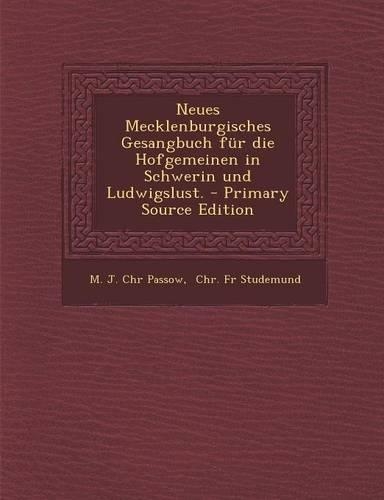 Neues Mecklenburgisches Gesangbuch Fur Die Hofgemeinen in Schwerin Und Ludwigslust. - Primary Source Edition