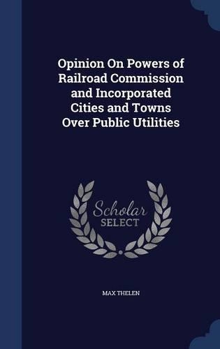 Opinion On Powers of Railroad Commission and Incorporated Cities and Towns Over Public Utilities