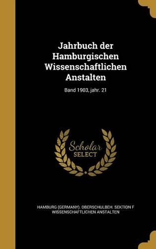 Jahrbuch der Hamburgischen Wissenschaftlichen Anstalten; Band 1903, jahr. 21: (German)