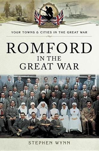 Romford in the Great War: (Your Towns & Cities in the Great War)