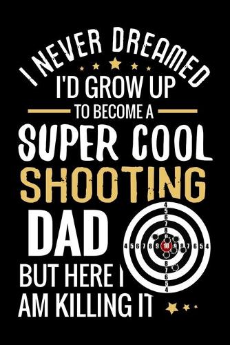 I never dreamed I'd grow up to become a Super Cool Shooting Dad