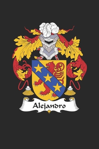 Alejandro: Alejandro Coat of Arms and Family Crest Notebook Journal (6 x 9 - 100 pages)