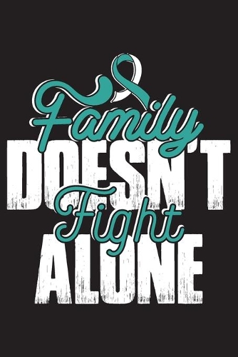 Family Doesn't Fight Alone: Cervical Cancer Journal Notebook (6x9), Cervical Cancer Books, Cervical Cancer Gifts, Cervical Cancer Awareness Product