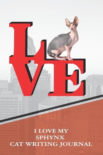 I Love My Sphynx Cat Writing Journal