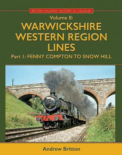 Warwickshire Western Region Lines Part One: Fenny Compton to Snow Hill(British Railway History in Colour)