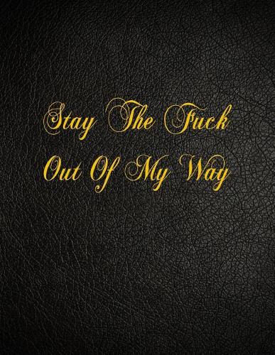 Stay The Fuck Out Of My Way