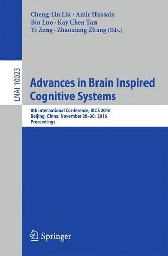 Advances in Brain Inspired Cognitive Systems: 8th International Conference, BICS 2016, Beijing, China, November 28-30, 2016, Proceedings(Lecture Notes in Artificial Intelligence)