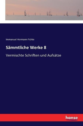 Sämmtliche Werke 8: Vermischte Schriften und Aufsätze
