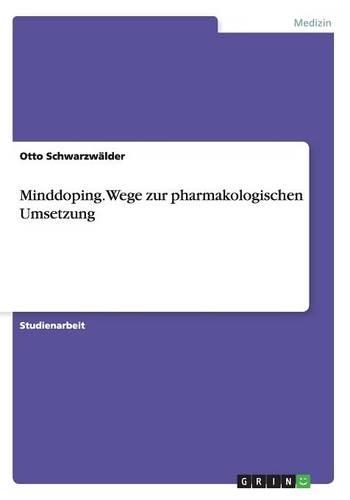 Minddoping. Wege zur pharmakologischen Umsetzung