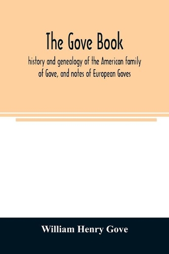 Gove book; history and genealogy of the American family of Gove, and notes of European Goves