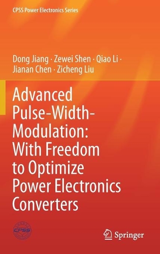 Advanced Pulse-Width-Modulation: With Freedom to Optimize Power Electronics Converters: (CPSS Power Electronics Series)