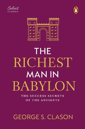 Penguin Select Classics: The Richest Man in Babylon: (Original, Unabridged Classic, Premium Hardbound Collector's Edition, Ideal for Gifting)