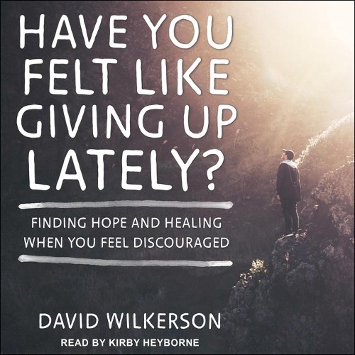 Have You Felt Like Giving Up Lately?: Finding Hope and Healing When You Feel Discouraged