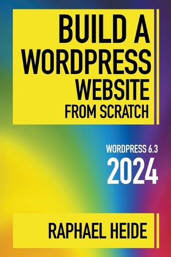 Build a WordPress Website From Scratch 2024: (Wordpress 2024)