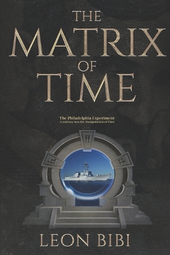 The Matrix of Time: The Philadelphia Experiment - A Journey into the Manipulation of Time