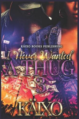 I Never Wanted a Thug 3: (3 I Never Wanted a Thug)
