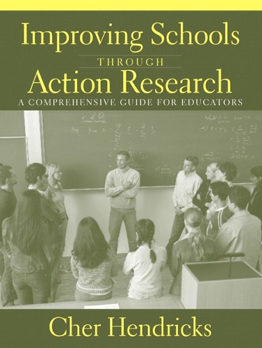 Improving Schools Through Action Research: A Comprehensive Guide for Educators
