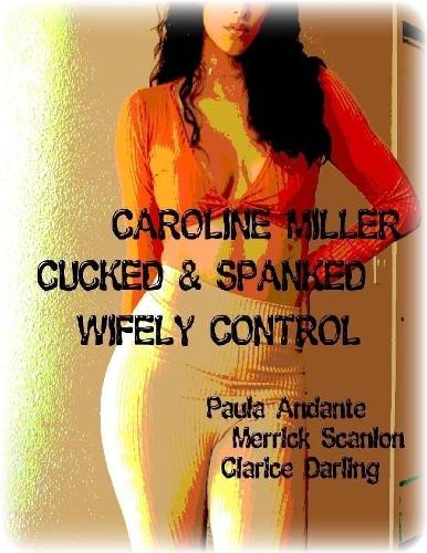 Caroline Miller - Cucked & Spanked - Wifely Control