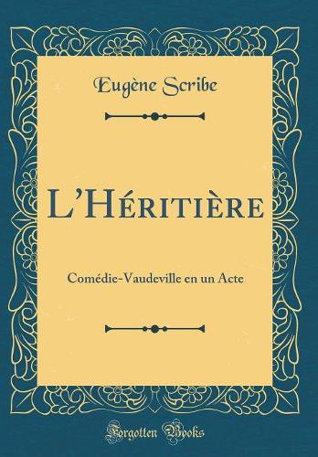 L'Héritière: Comédie-Vaudeville en un Acte (Classic Reprint)