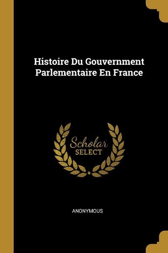 Histoire Du Gouvernment Parlementaire En France