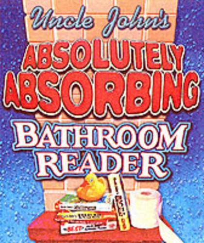 Uncle John's Absolutely Absorbing Bathroom Reader