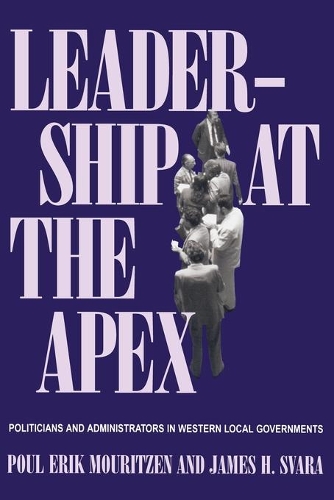 Leadership At The Apex: Politicians and Administrators in Western Local Governments(English)
