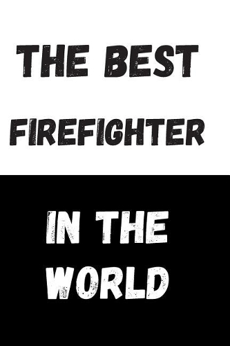 The Best Firefighter In The World
