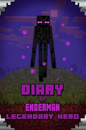 Diary of Enderman Legendary Hero: Legendary Book about Steve and His Friends. for All Minecrafters(7 Minecafter Books)