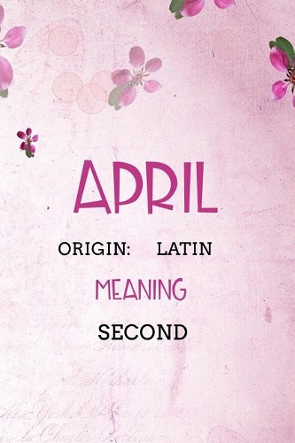 April Latin Second: Personalized Name Meaning Book / Journal This Christain Name Meaning Notebook / Journal is perfect for school, writing poetry, use as a diary, grati