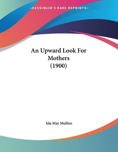 An Upward Look For Mothers (1900)