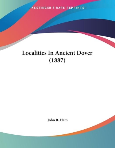 Localities In Ancient Dover (1887): (English)