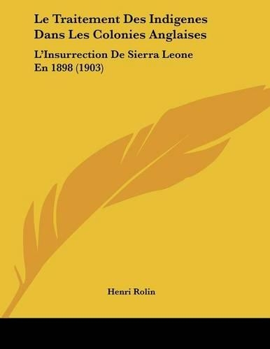 Le Traitement Des Indigenes Dans Les Colonies Anglaises: L'Insurrection De Sierra Leone En 1898 (1903)(French)