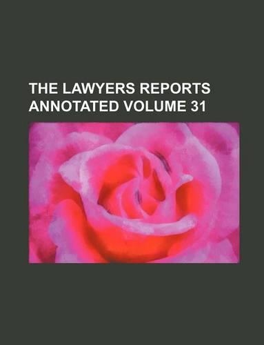The Lawyers Reports Annotated Volume 31
