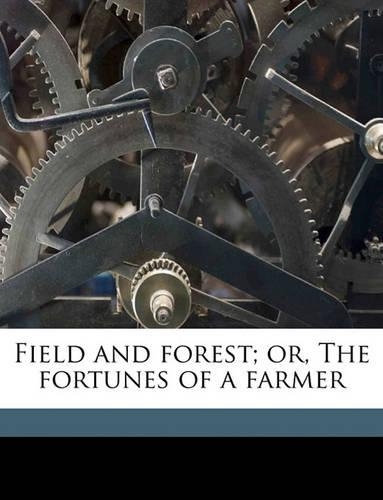 Field and Forest; Or, the Fortunes of a Farmer