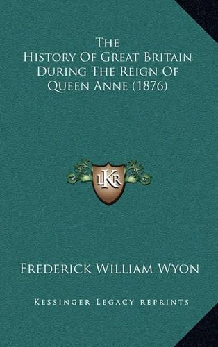 The History Of Great Britain During The Reign Of Queen Anne (1876)